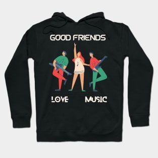 Good friends love music Hoodie